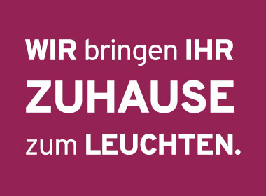 Wir bringen Ihr Zuhause zum leuchten